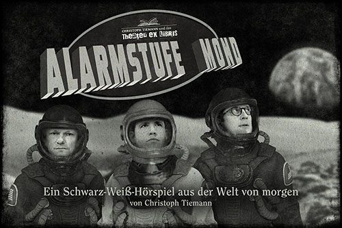 ALARMSTUFE MOND Ein Schwarz-Weiß-Hörspiel aus der Welt von morgen von Christoph Tiemann