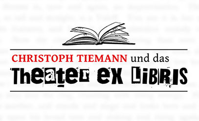 CHRISTOPH TIEMANN UND DAS THEATER EX LIBRIS