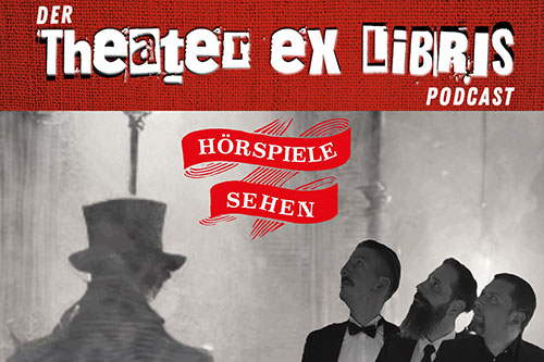 HÖRSPIELE SEHEN - der Theater ex libris-Podcast